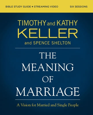 The Meaning of Marriage Bible Study Guide Plus Streaming Video, Updated Edition: A Vision for Married and Single People