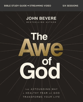 The Awe of God: The Astounding Way a Healthy Fear of God Transforms Your Life