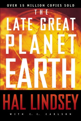 The Late Great Planet Earth: The Classic Analysis of the Biblical Prophecies Leading Up to the Return of Jesus Christ