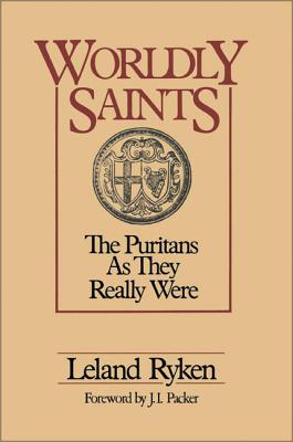 A Worldly Saints: The Puritans as They Really Were