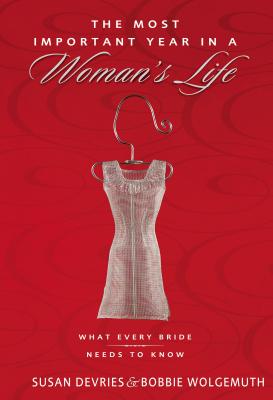 The Most Important Year in a Woman's Life/The Most Important Year in a Man's Life: What Every Bride Needs to Know/What Every Groom Needs to Know