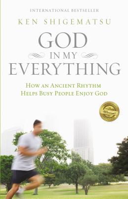 The God in My Everything: How an Ancient Rhythm Helps Busy People Enjoy God