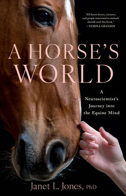 A Horse's World: A Neuroscientist's Journey Into the Equine Mind