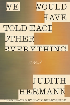 We Would Have Told Each Other Everything