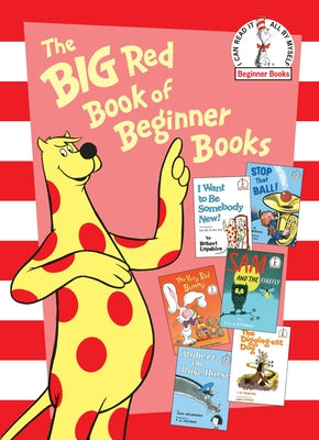 The Big Red Book of Beginner Books: I Want to Be Somebody New!; Stop That Ball!; The Very Bad Bunny; Sam and the Firefly; Robert the Rose Horse; The D