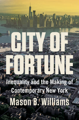 City of Fortune: Inequality and the Making of Contemporary New York