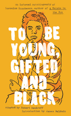 To Be Young, Gifted and Black: A Memoir with an Introduction by James Baldwin