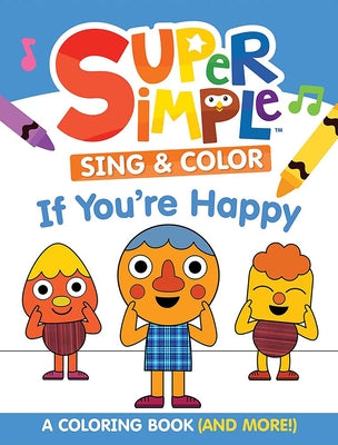 Super Simple Sing & Color: If You're Happy Coloring Book: Sing-Along, Craft, and Exclusive Video!