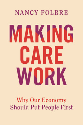 Making Care Work: Why Our Economy Should Put People First