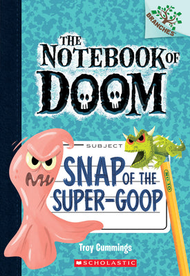 Snap of the Super-Goop: A Branches Book (the Notebook of Doom #10): Volume 10