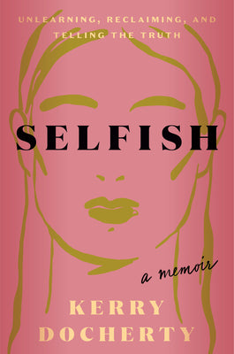 Selfish: Unlearning, Reclaiming, and Telling the Truth