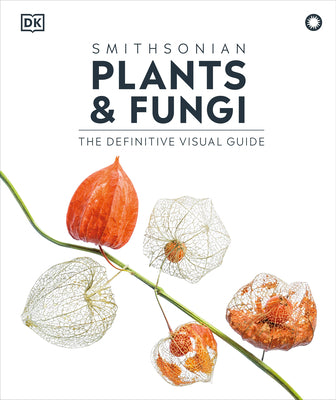 Plants and Fungi: The Definitive Visual Encyclopedia