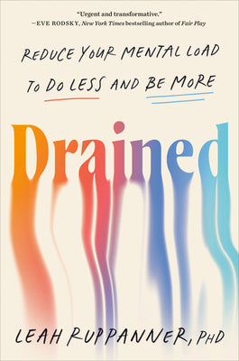 Drained: Reduce Your Mental Load to Do Less and Be More