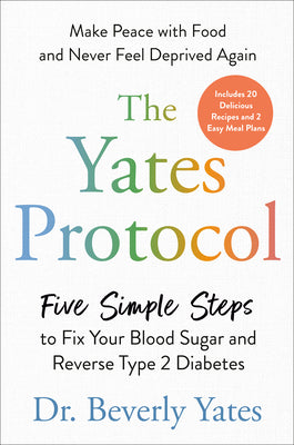 The Yates Protocol: Five Simple Steps to Fix Your Blood Sugar and Reverse Type 2 Diabetes