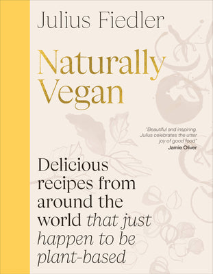 Naturally Vegan: Delicious Recipes from Around the World That Just Happen to Be Plant-Based