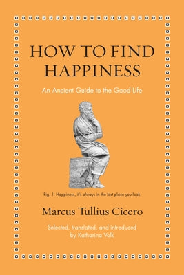 How to Find Happiness: An Ancient Guide to the Good Life