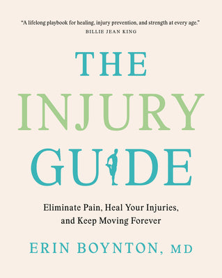 The Injury Guide: Eliminate Pain, Heal Your Injuries, and Keep Moving Forever