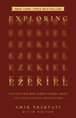 Exploring Ezekiel: The Next Big War, Earth's Final Days, and Your Eternal Destination