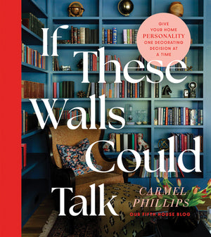 If These Walls Could Talk: Give Your Home Personality One Decorating Decision at a Time