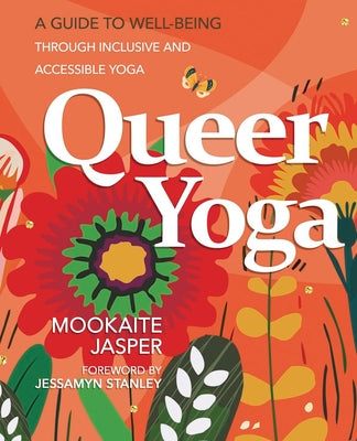 Queer Yoga: A Guide to Well-Being Through Inclusive & Accessible Yoga