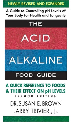 The Acid Alkaline Food Guide: A Quick Reference to Foods and Their Effect on PH Levels
