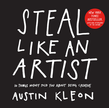 Steal Like an Artist: 10 Things Nobody Told You about Being Creative