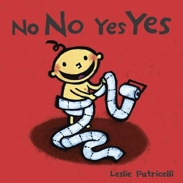 No No Yes Yes: (A Gentle Introduction to Manners, Behavior, and Making Good Choices for Babies and Toddlers)
