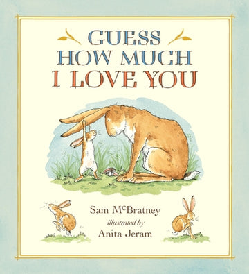 Guess How Much I Love You: (A Cherished Classic about Little Nutbrown Hare Loving Right Up to the Moon and Back - An Ideal Baby Book for Baby Shower G