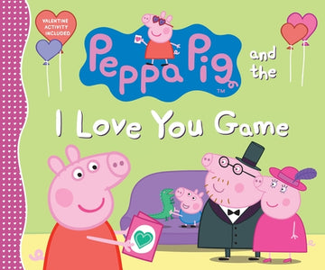 Peppa Pig and the I Love You Game: (A Delightful Valentine's Day Tale Celebrating Love, Family, and Friendship - Perfect for Toddlers, Preschoolers, a