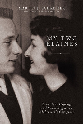 My Two Elaines: Learning, Coping, and Surviving as an Alzheimer's Caregiver