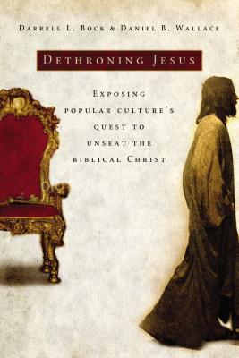 The Dethroning Jesus: Exposing Popular Culture's Quest to Unseat the Biblical Christ