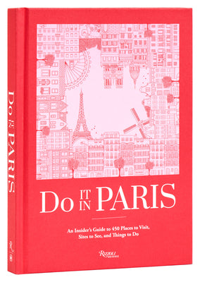 Do It in Paris: An Insiders Guide to 450 Places to Visit, Sites to See, and Things to Do