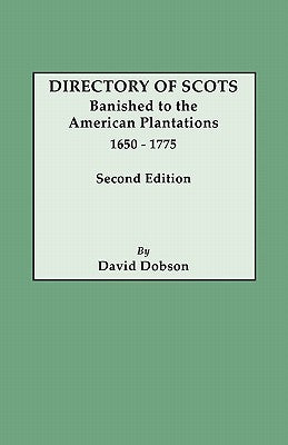 Directory of Scots Banished to the American Plantations, 1650-1775. Second Edition (Revised)