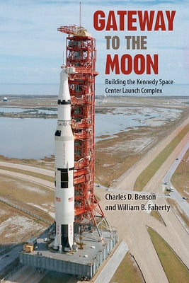 Gateway to the Moon: Building the Kennedy Space Center Launch Complex