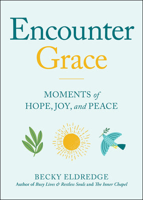 Encounter Grace: Moments of Hope, Joy, and Peace
