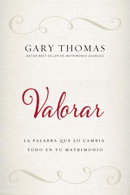Valorar: La Palabra Que Lo Cambia Todo En Tu Matrimonio