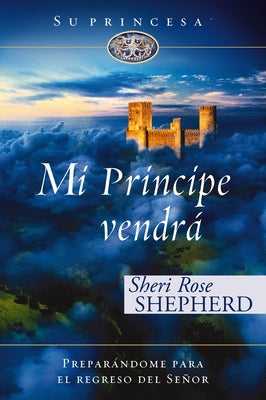 Mi príncipe vendrá: Preparándome para el regreso de mi Señor