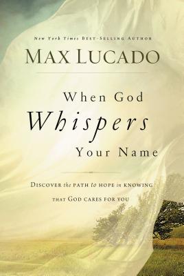 The When God Whispers Your Name: Discover the Path to Hope in Knowing That God Cares for You