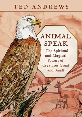 Animal Speak: The Spiritual & Magical Powers of Creatures Great and Small