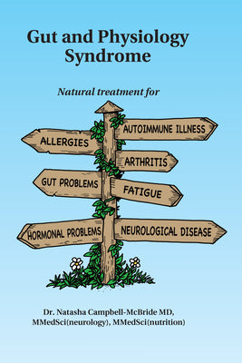 Gut and Physiology Syndrome: Natural Treatment for Allergies, Autoimmune Illness, Arthritis, Gut Problems, Fatigue, Hormonal Problems, Neurological Di