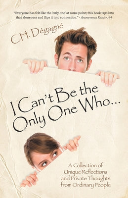 I Can't Be the Only One Who...: A Collection of Unique Reflections and Private Thoughts from Ordinary People