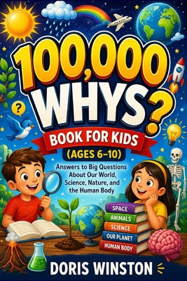 100,000 Whys Book for Kids (Ages 6-10): A Fun and Educational Guide to Curious Questions and Smart Answers