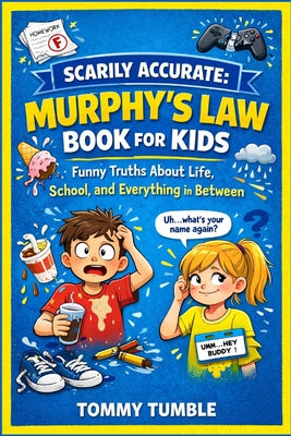 Scarily Accurate Murphy's Law Book For Kids: Funny Truths About Life, School, and Everything in Between