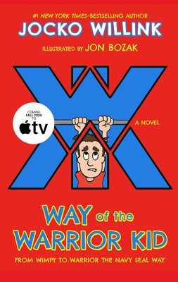Way of the Warrior Kid: From Wimpy to Warrior the Navy Seal Way: A Novel