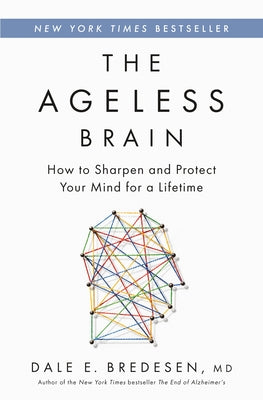 The Ageless Brain: How to Sharpen and Protect Your Mind for a Lifetime