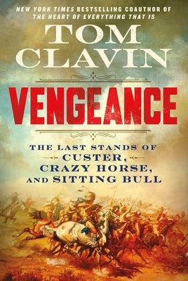 Vengeance: The Last Stands of Custer, Crazy Horse, and Sitting Bull