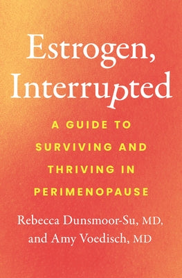 Estrogen, Interrupted: A Guide to Surviving and Thriving in Perimenopause
