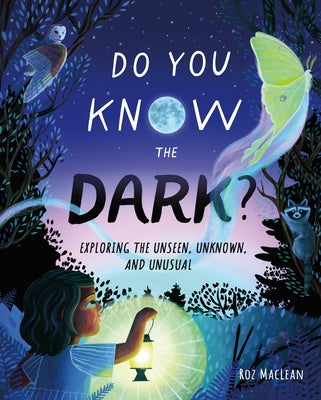 Do You Know the Dark?: Exploring the Unseen, Unknown, and Unusual