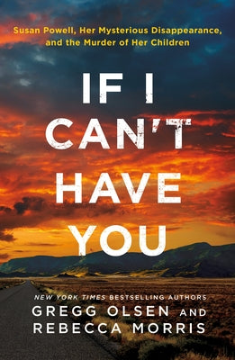 If I Can't Have You: Susan Powell, Her Mysterious Disappearance, and the Murder of Her Children