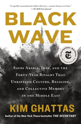 Black Wave: Saudi Arabia, Iran, and the Forty-Year Rivalry That Unraveled Culture, Religion, and Collective Memory in the Middle East
